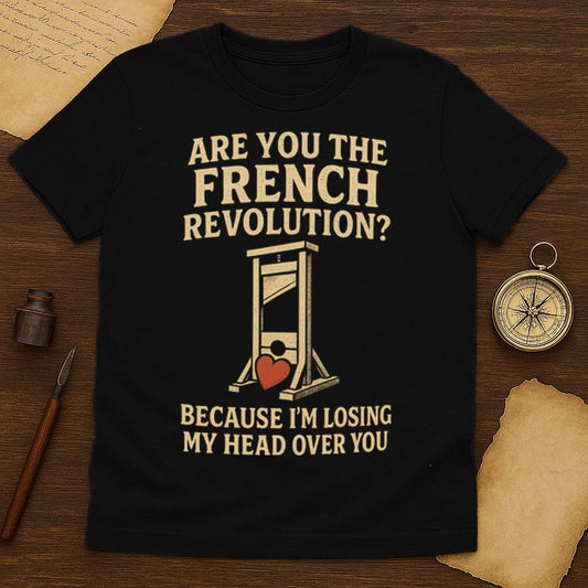 Are You The French Revolution T-Shirt - History Shirt Club