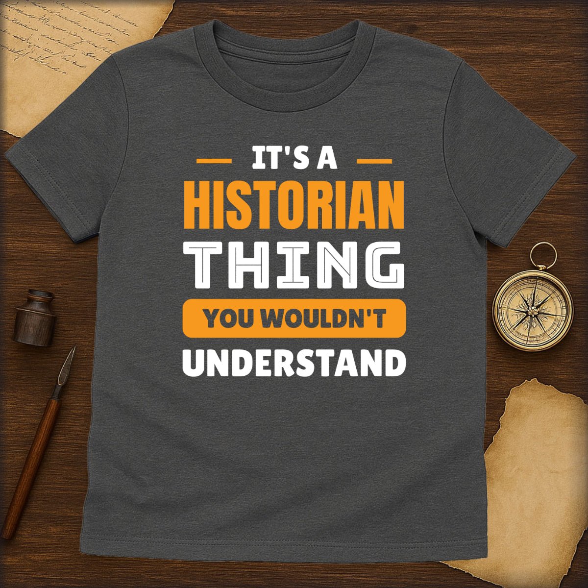 Historian Thing T-Shirt — "It’s a Historian Thing You Wouldn’t Understand" - History Shirt Club