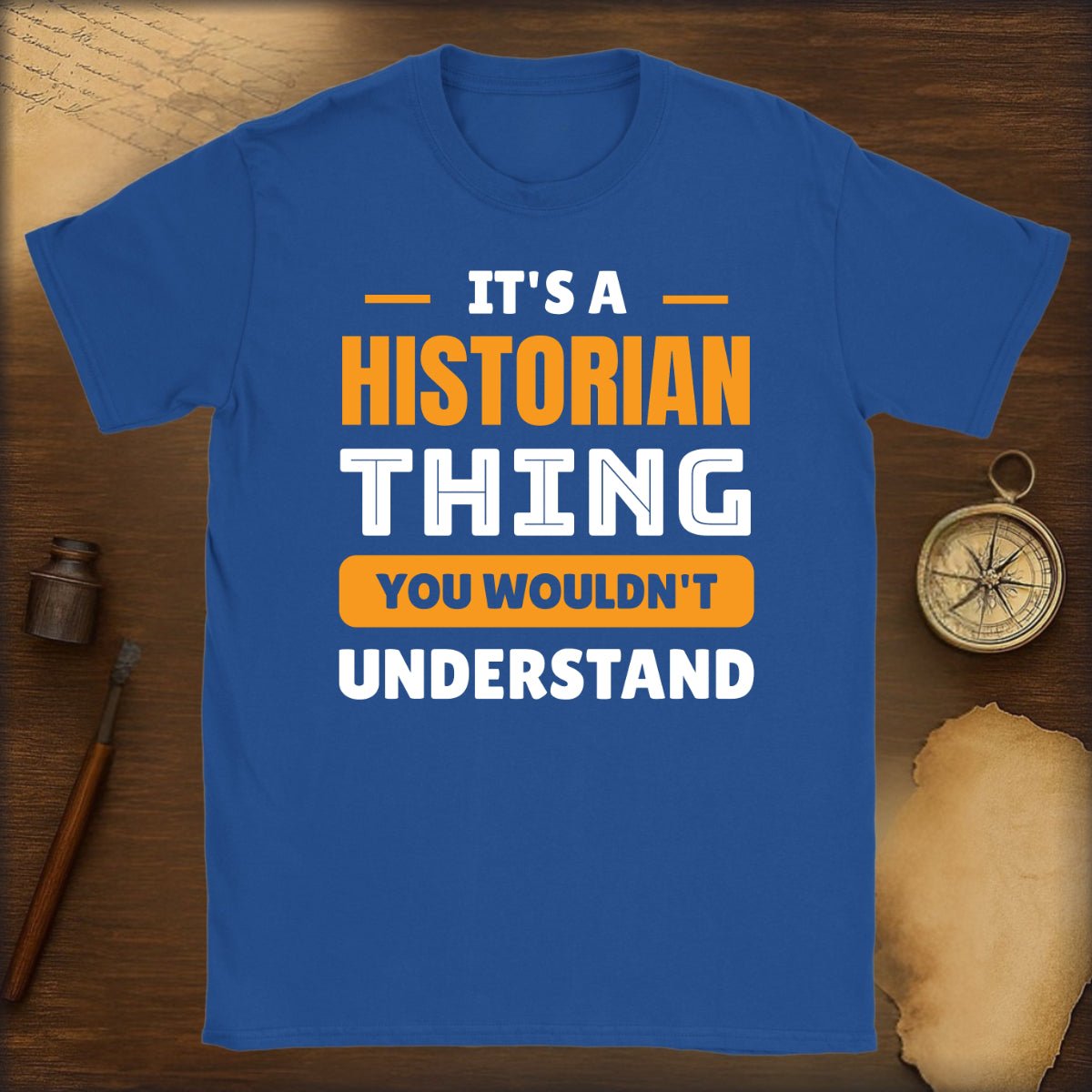 Historian Thing T-Shirt — "It’s a Historian Thing You Wouldn’t Understand" - History Shirt Club