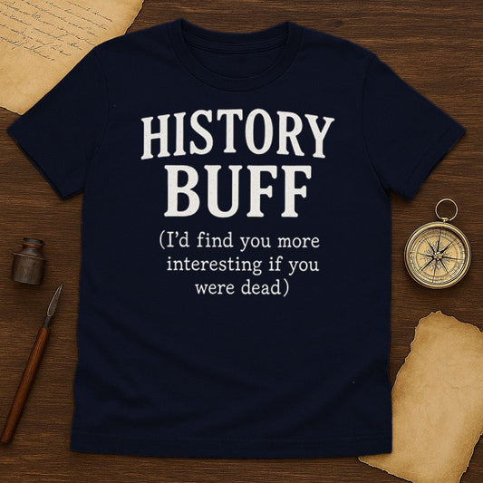History Buff More Interesting T-Shirt - History Shirt Club