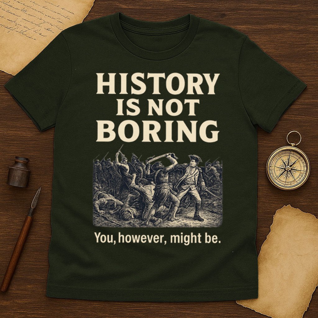 History Is Not Boring T-Shirt - History Shirt Club