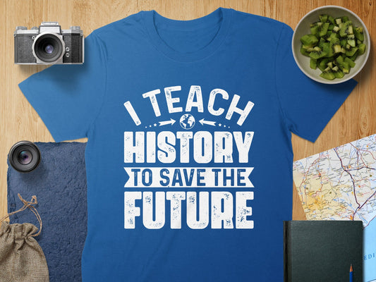 I Teach History to Save the Future Design T-Shirt - History Shirt Club
