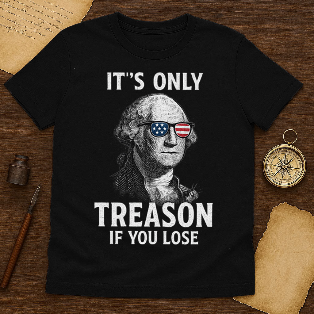 It's Only Treason If You Lose T-Shirt Mockup Black