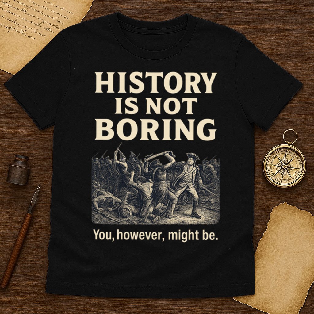 History Is Not Boring T-Shirt - History Shirt Club