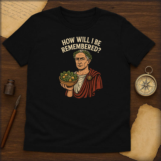 How Will I Be Remembered? Roman Emperor Graphic T-Shirt - History Shirt Club